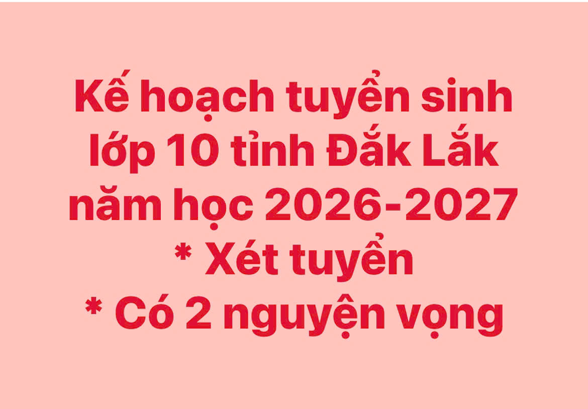 Kế hoạch tuyển sinh đầu cấp(Lớp 1, lớp 6, lớp 10) năm học 2026-2027 trên địa bàn tỉnh Đắk Lắk